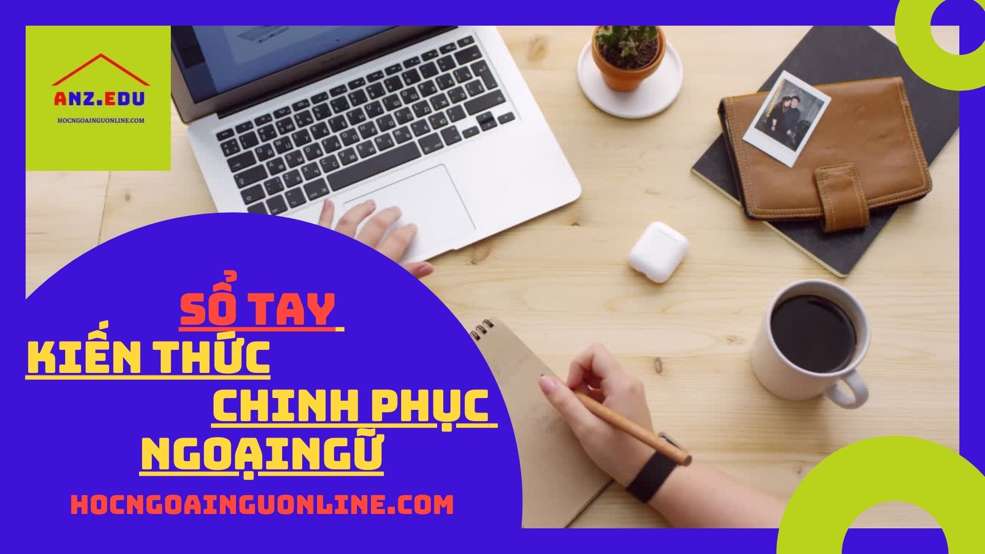 Sổ tay Kiến thức – Chinh phục ngoại ngữ Tiếng Anh và Tiếng Trung